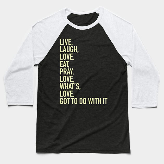 Live Laugh Love Eat Pray Love Baseball T-Shirt by gocomedyimprov